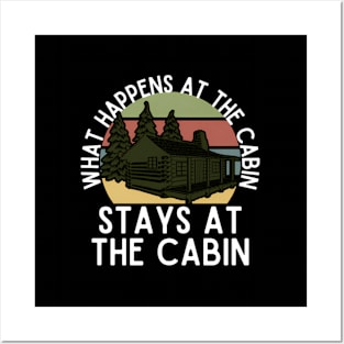 W Happens At The Cabin Stays At The Cabin Posters and Art